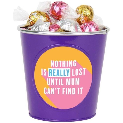 Nothing Is Really Lost Until Mum Can't Find It-Chocolate Bucket